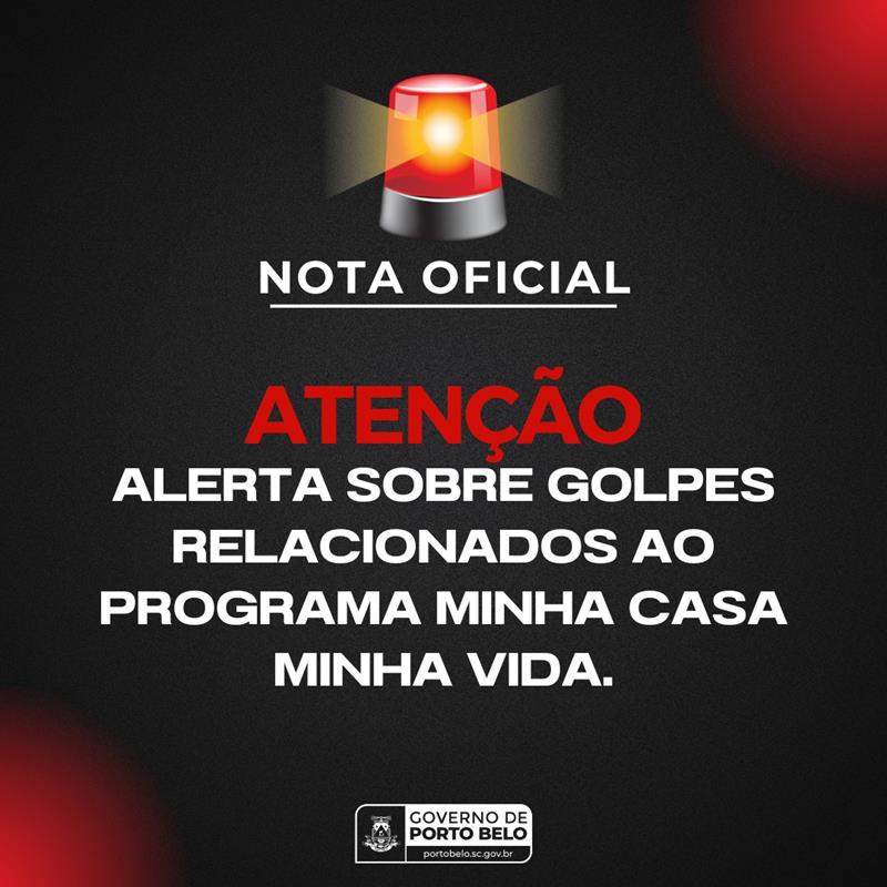 PORTO BELO - Governo de Porto Belo adverte sobre golpes relacionados ao Programa Minha Casa Minha Vida